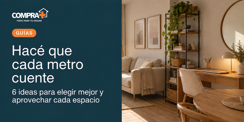 Espacios chicos, ideas grandes: 6 claves para elegir mejor