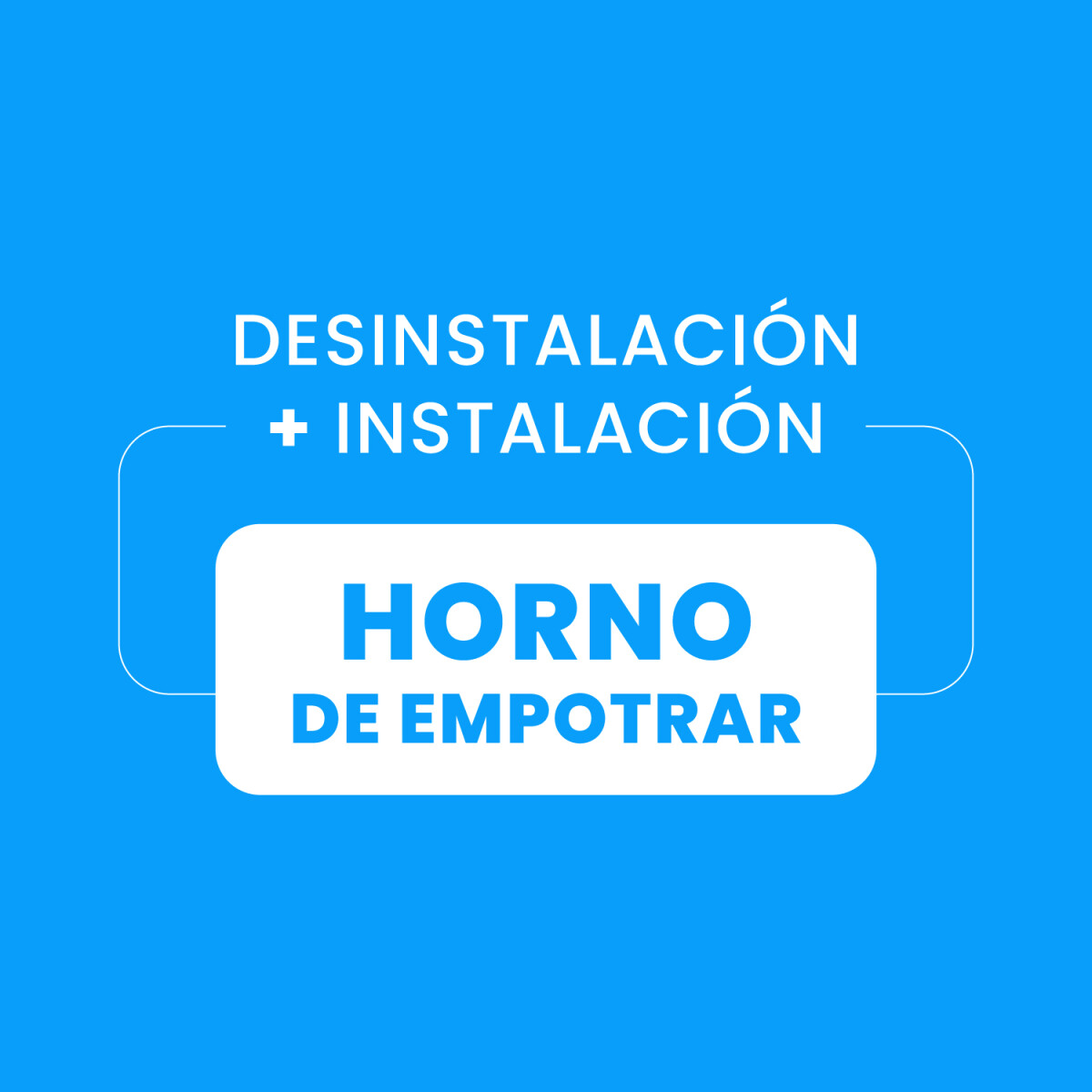 Desinstalación + Instalación Horno de Empotrar 