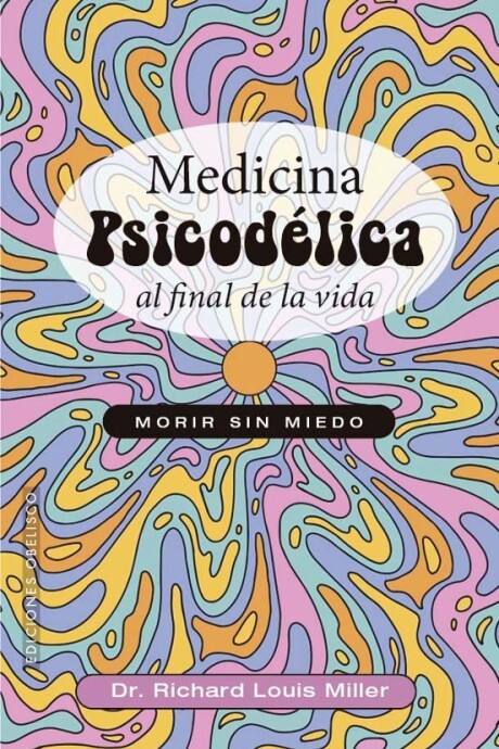 MEDICINA PSICODELICA AL FINAL DE LA VIDA MEDICINA PSICODELICA AL FINAL DE LA VIDA