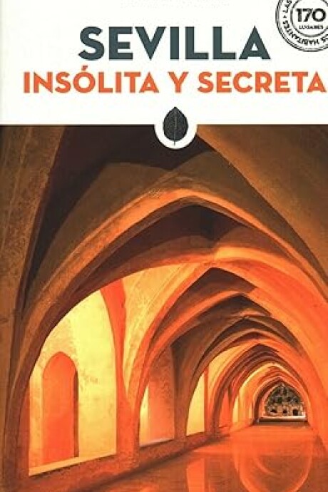 SEVILLA, INSOLITA Y SECRETA SEVILLA, INSOLITA Y SECRETA