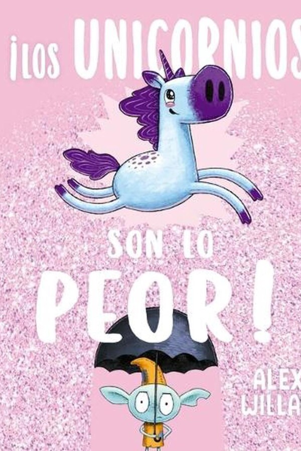 ¡los Unicornios Son Lo Peor! ¡los Unicornios Son Lo Peor!