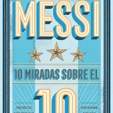 MESSI 10 MIRADAS SOBRE EL 10 MESSI 10 MIRADAS SOBRE EL 10