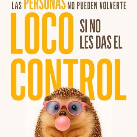 LAS PERSONAS NO PUEDEN VOLVERTE LOCO SI NO LES DAS EL CONTROL LAS PERSONAS NO PUEDEN VOLVERTE LOCO SI NO LES DAS EL CONTROL
