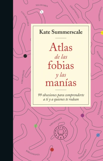 Atlas de las fobias y las manías Atlas de las fobias y las manías