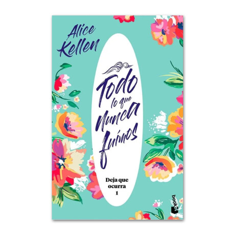 Todo lo que nunca fuimos / Deja que ocurra 1 - Alice Kellen 001