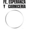 Fe, Esperanza Y Carniceria Fe, Esperanza Y Carniceria