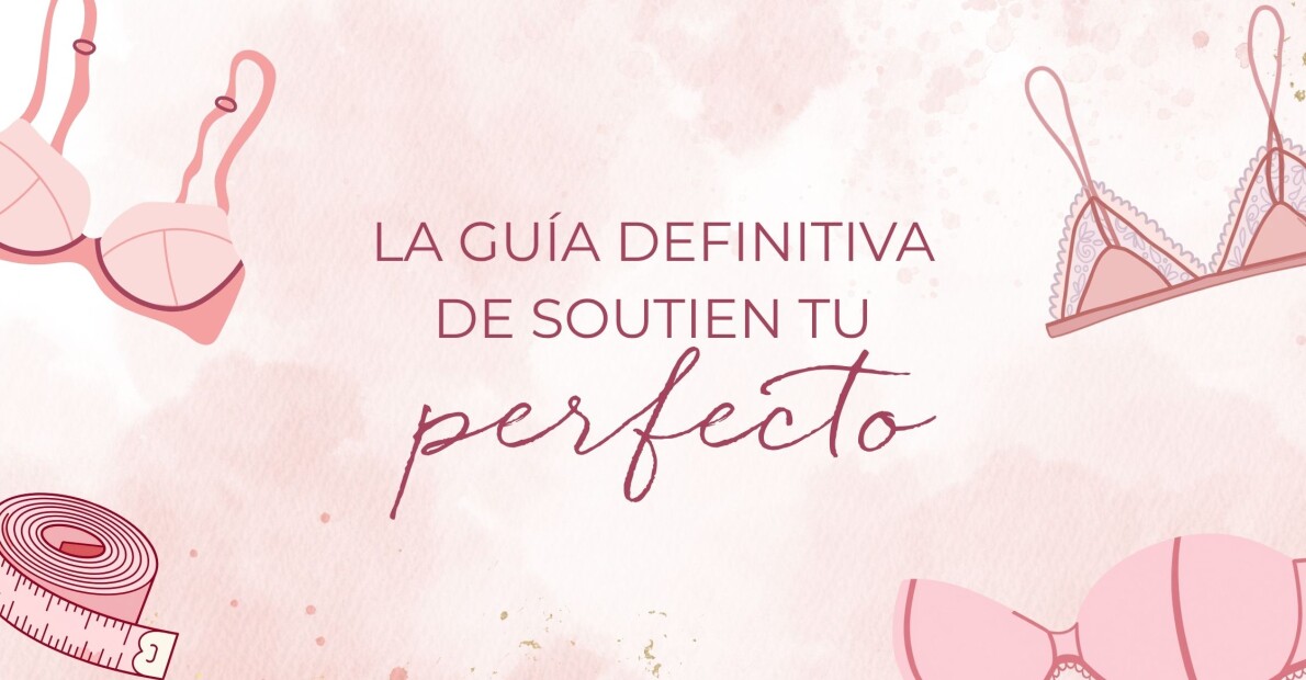 LA GUÍA DEFINITIVA DE TU SOUTIEN PERFECTO