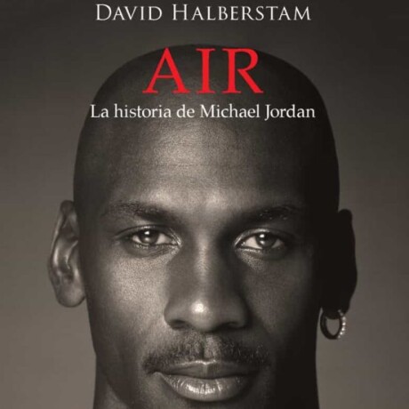 AIR. LA HISTORIA DE MICHAEL JORDAN AIR. LA HISTORIA DE MICHAEL JORDAN