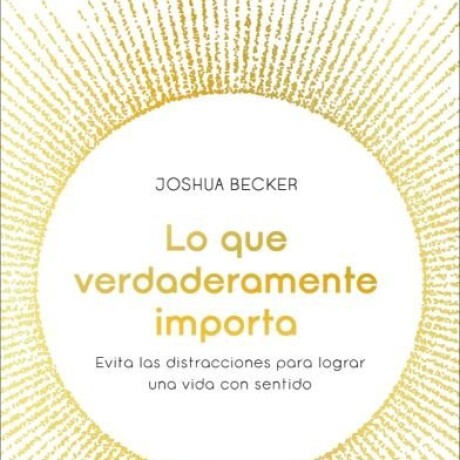 LO QUE VERDADERAMENTE IMPORTA LO QUE VERDADERAMENTE IMPORTA