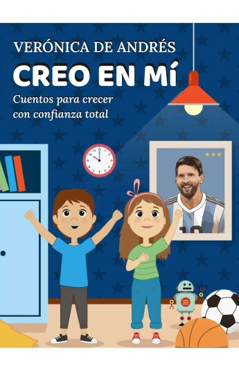 Creo en mí. Cuentos para crecer con confianza total Creo en mí. Cuentos para crecer con confianza total