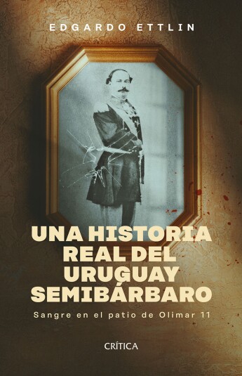 Una historia real del Uruguay semibárbaro Una historia real del Uruguay semibárbaro