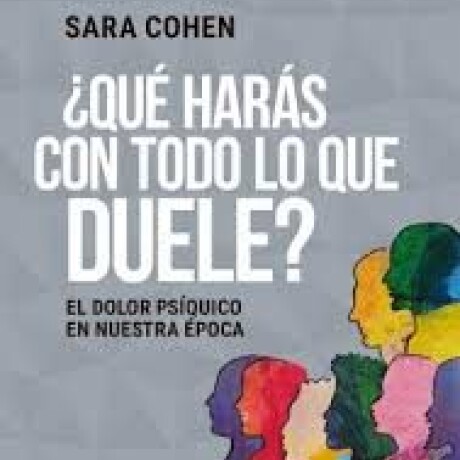 QUE HARAS CON TODO LO QUE DUELE QUE HARAS CON TODO LO QUE DUELE