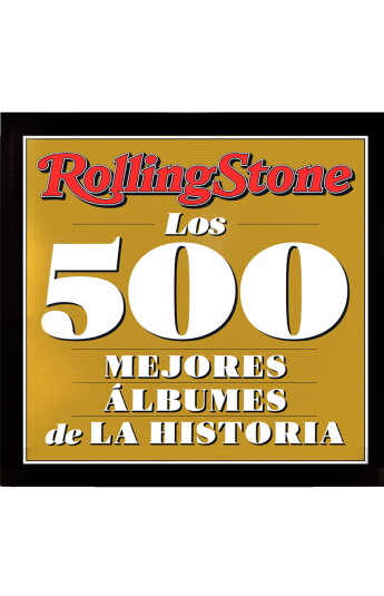 Los 500 mejores álbumes de la historia Los 500 mejores álbumes de la historia