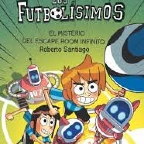 LOS FUTBOLISIMOS 28 - EL MISTERIO DEL ESCAPE ROOM INFINITO LOS FUTBOLISIMOS 28 - EL MISTERIO DEL ESCAPE ROOM INFINITO