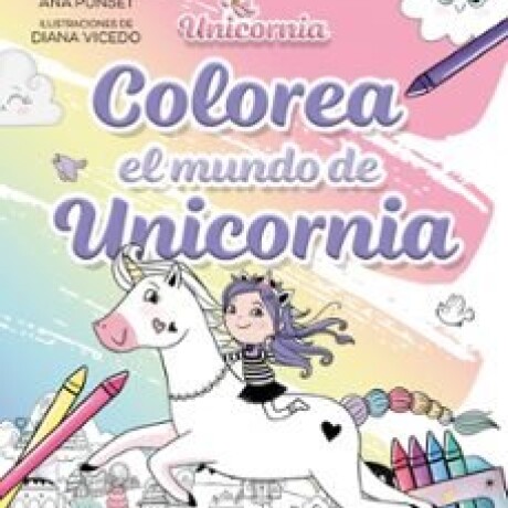COLOREA EL MUNDO DE UNICORNIA COLOREA EL MUNDO DE UNICORNIA