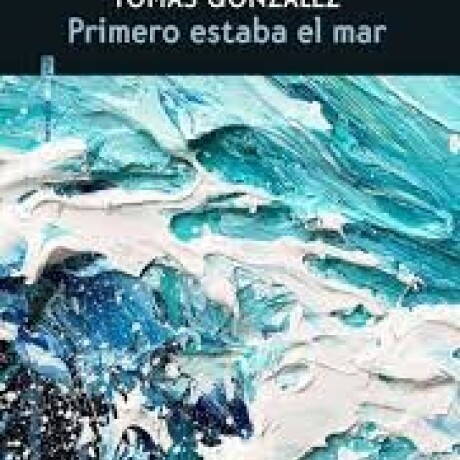 PRIMERO ESTABA EL MAR PRIMERO ESTABA EL MAR