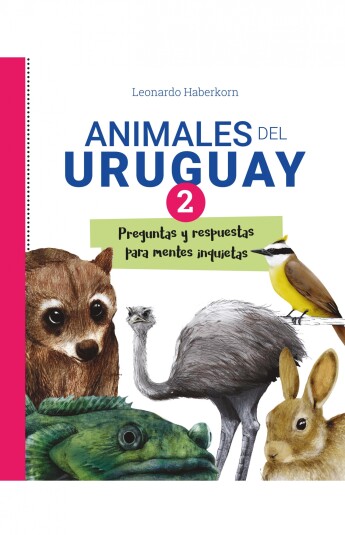 Animales del Uruguay II. Preguntas y respuestas para mentes inquietas Animales del Uruguay II. Preguntas y respuestas para mentes inquietas