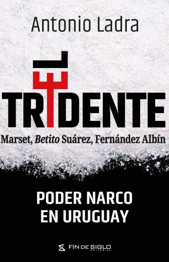 El tridente. Poder narco en Uruguay El tridente. Poder narco en Uruguay