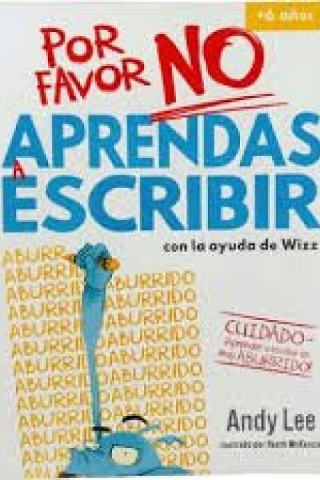 POR FAVOR NO APRENDAS:A ESCRIBIR POR FAVOR NO APRENDAS:A ESCRIBIR