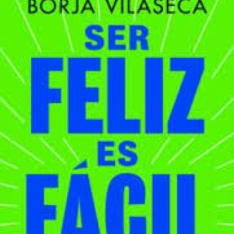 SER FELIZ ES FACIL SER FELIZ ES FACIL