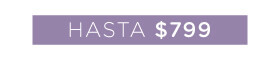 Hasta $799