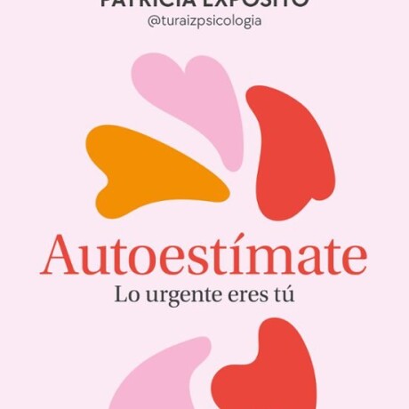 AUTOESTIMATE LO URGENTE ERES TU AUTOESTIMATE LO URGENTE ERES TU