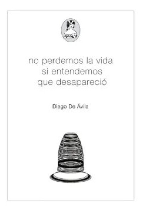 NO PERDEMOS LA VIDA SI ENTENDEMOS QUE DESAPARECIO NO PERDEMOS LA VIDA SI ENTENDEMOS QUE DESAPARECIO