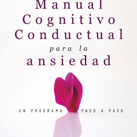 MANUAL COGNITIVO CONDUCTUAL PARA LA ANSIEDAD MANUAL COGNITIVO CONDUCTUAL PARA LA ANSIEDAD