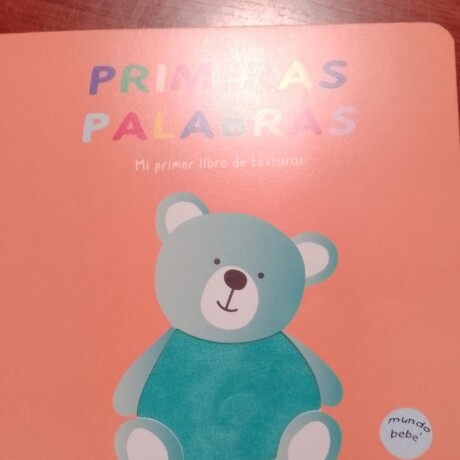 PRIMERAS PALABRAS MI PRIMER LIBRO DE TEXTURAS PRIMERAS PALABRAS MI PRIMER LIBRO DE TEXTURAS