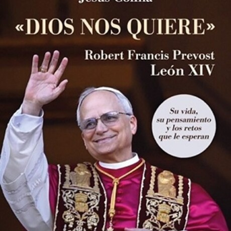 DIOS NOS QUIERE. LEON XIV SU VIDA Y SU PENSAMIENTO DIOS NOS QUIERE. LEON XIV SU VIDA Y SU PENSAMIENTO