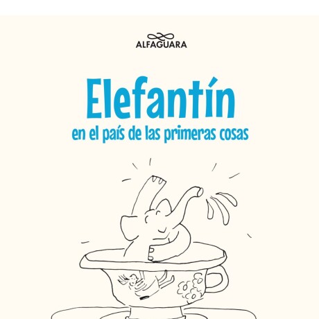 ELEFANTIN EN EL PAIS DE LAS PRIMERAS COSAS ELEFANTIN EN EL PAIS DE LAS PRIMERAS COSAS