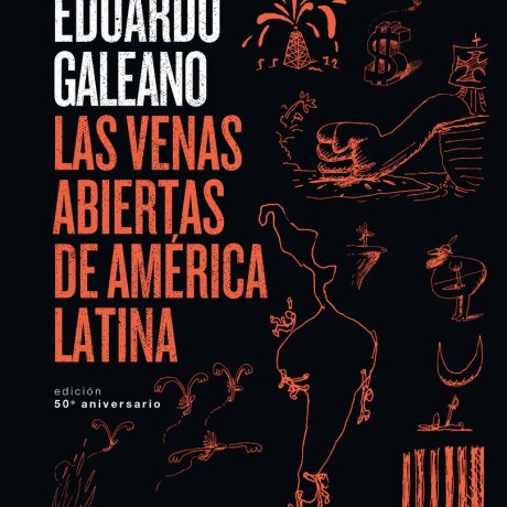 LAS VENAS ABIERTAS DE AMERICA LATINA 50 ANIVERSARIO LAS VENAS ABIERTAS DE AMERICA LATINA 50 ANIVERSARIO