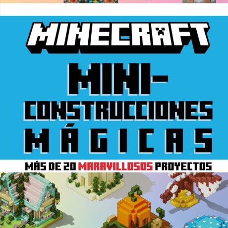 MINECRAFT OFICIAL: MINICONSTRUCCIONES MAGICAS MINECRAFT OFICIAL: MINICONSTRUCCIONES MAGICAS