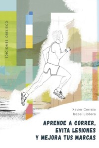 Aprende A Correr, Evita Lesiones Y Mejora Tus Marcas Aprende A Correr, Evita Lesiones Y Mejora Tus Marcas