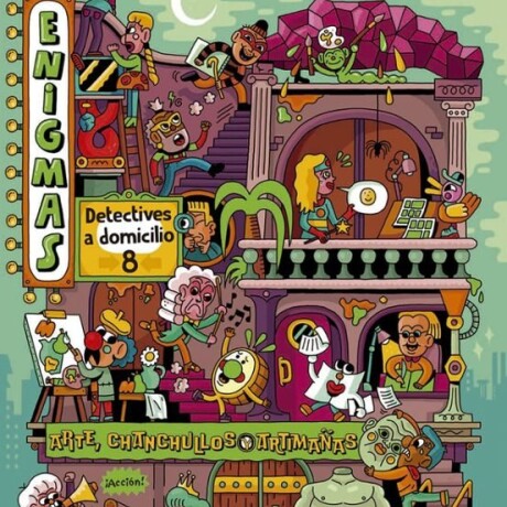 ENIGMAS. DETECTIVES A DOMICILIO 8. ARTE CHANCHULLOS Y ARTIMAÑAS ENIGMAS. DETECTIVES A DOMICILIO 8. ARTE CHANCHULLOS Y ARTIMAÑAS