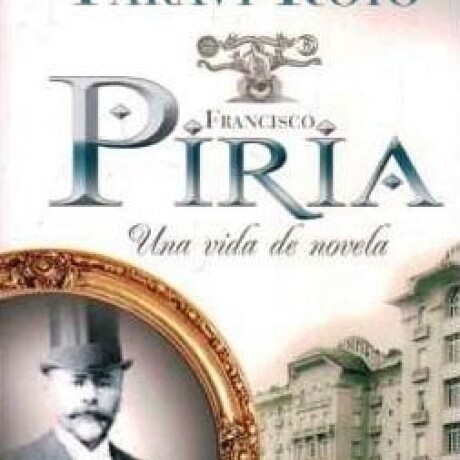 FRANCISCO PIRIA- UNA VIDA DE NOVELA FRANCISCO PIRIA- UNA VIDA DE NOVELA