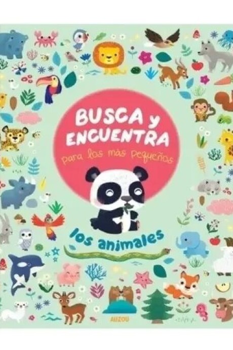 BUSCA Y ENCUENTRA PARA LOS MAS PEQUEÑOS - ANIMALES BUSCA Y ENCUENTRA PARA LOS MAS PEQUEÑOS - ANIMALES