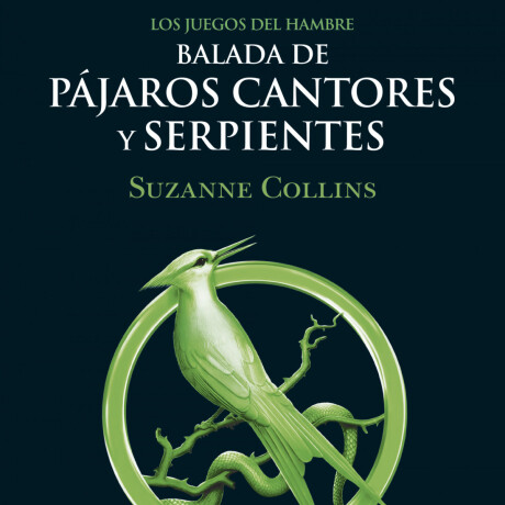 BALADA DE PAJAROS CANTORES Y SERPIENTES (LOS JUEGOS DEL HAMBRE) BALADA DE PAJAROS CANTORES Y SERPIENTES (LOS JUEGOS DEL HAMBRE)
