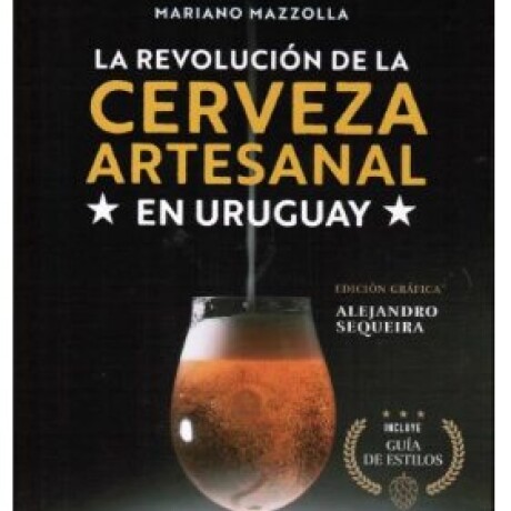 LA REVOLUCION DE LA CERVEZA ARTESANAL EN URUGUAY LA REVOLUCION DE LA CERVEZA ARTESANAL EN URUGUAY
