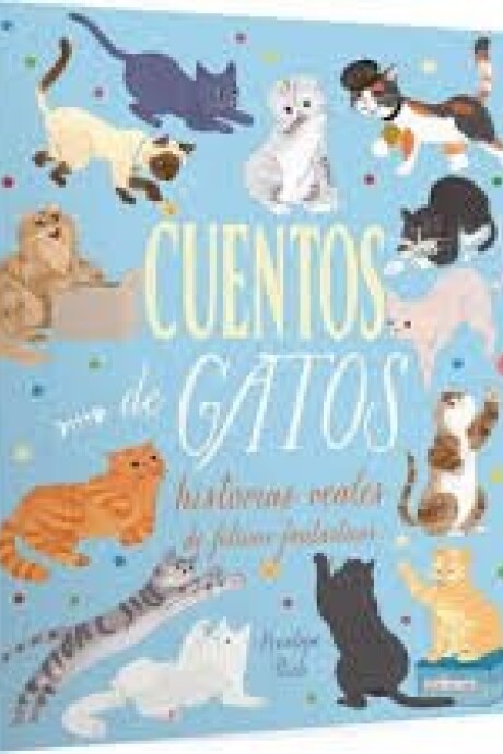 CUENTOS DE GATOS- HISTORIAS REALES DE FELINOS FANTASTICOS CUENTOS DE GATOS- HISTORIAS REALES DE FELINOS FANTASTICOS