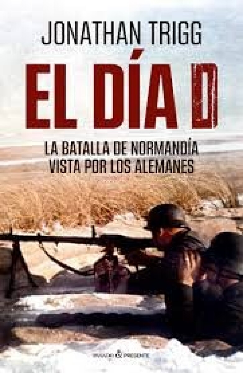EL DIA D - LA BATALLA DE NORMANDIA VSTA POR LOS ALEMANES 
