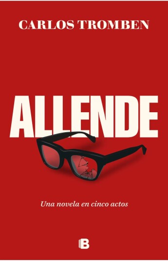 Allende. Una novela en cinco actos Allende. Una novela en cinco actos