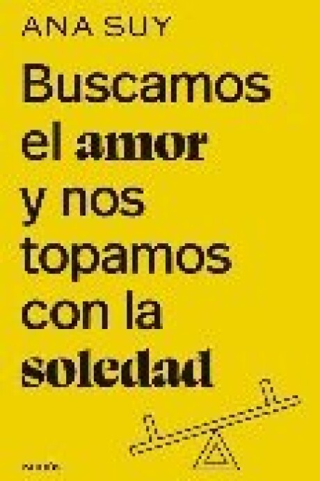 BUSCAMOS EL AMOR Y NOS TOPAMOS CON LA SOLEDAD BUSCAMOS EL AMOR Y NOS TOPAMOS CON LA SOLEDAD