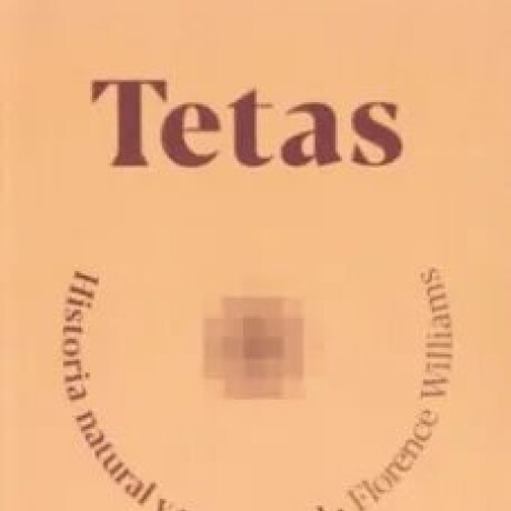 TETAS, HISTORIA NATURAL Y NO NATURAL TETAS, HISTORIA NATURAL Y NO NATURAL