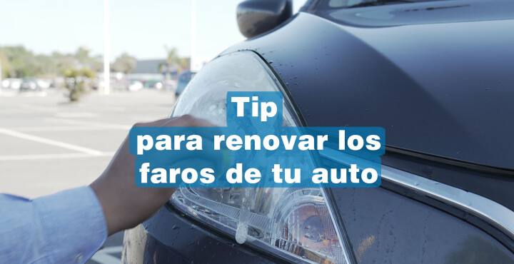 Tip para renovar los faros de tu auto