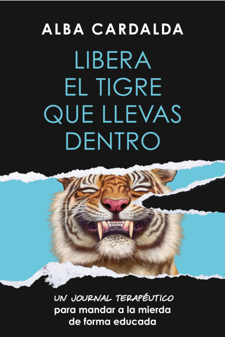 LIBERA EL TIGRE QUE LLEVAS DENTRO LIBERA EL TIGRE QUE LLEVAS DENTRO
