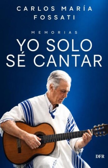 Yo solo sé cantar | Carlos María Fossati Yo solo sé cantar | Carlos María Fossati