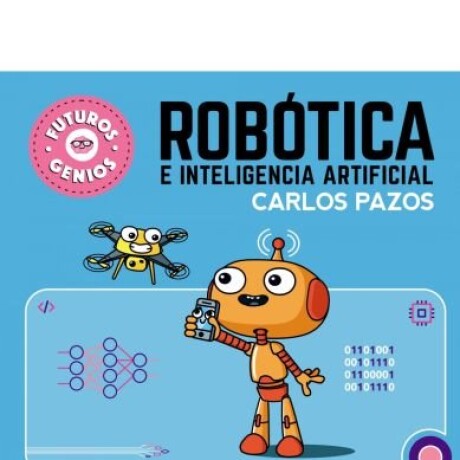 FUTUROS GENIOS. ROBOTICA E INTELIGENCIA ARTIFICIAL #5 FUTUROS GENIOS. ROBOTICA E INTELIGENCIA ARTIFICIAL #5