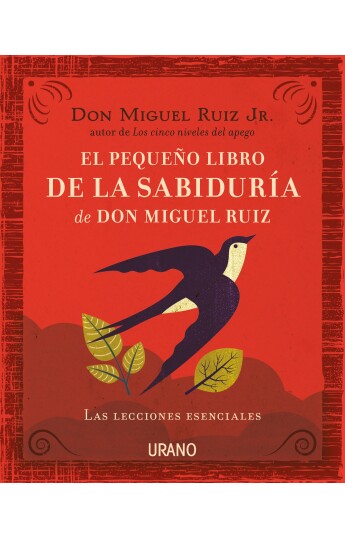 El pequeño libro de la sabiduría de Don Miguel Ruiz El pequeño libro de la sabiduría de Don Miguel Ruiz