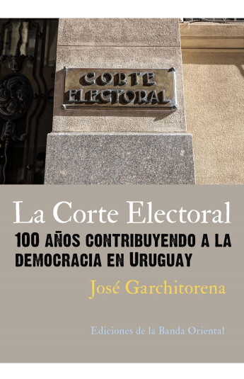 La Corte Electoral. 100 años contribuyendo a la Democracia en Uruguay La Corte Electoral. 100 años contribuyendo a la Democracia en Uruguay